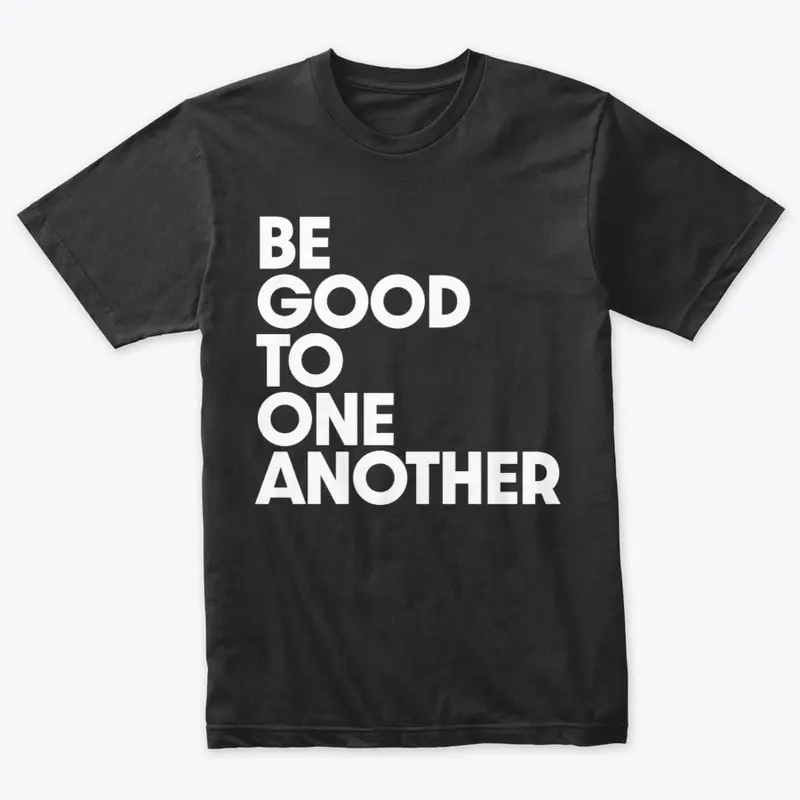 Be Good To One Another